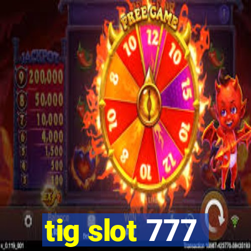 tig slot 777